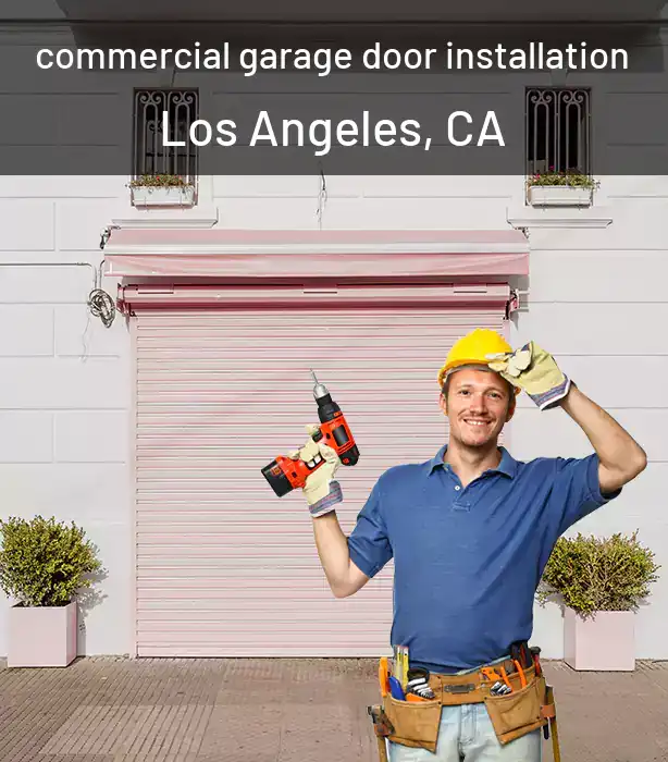  commercial garage door installation Los Angeles, CA