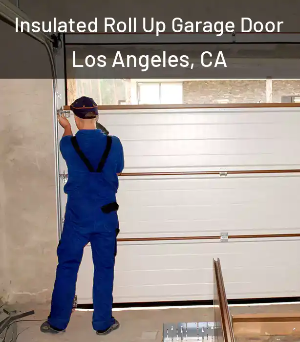  Insulated Roll Up Garage Door Los Angeles, CA